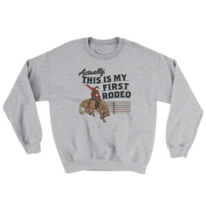 Actually This Is My First Rodeo Ugly Sweater - Men's Crewneck Sweatshirt
