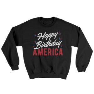 Happy Birthday America Ugly Sweater - Patriotic Crewneck Sweatshirt