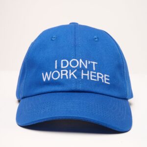 I Don't Work Here Unisex Cotton Embroidered Hat - Adjustable Premium Cap