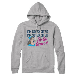 I'm So Excited I'm So Scared Unisex Pullover Hoodie - Cotton Polyester Blend