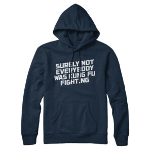 Surely Not Everyone Was Kung Fu Fighting Unisex Pullover Hoodie