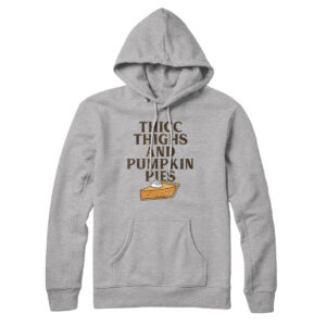 Thicc Thighs And Pumpkin Pies Unisex Pullover Hoodie - Cotton Polyester Blend