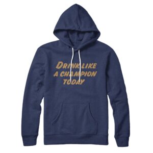 Drink Like A Champion Today Unisex Pullover Hoodie Cotton Polyester Blend